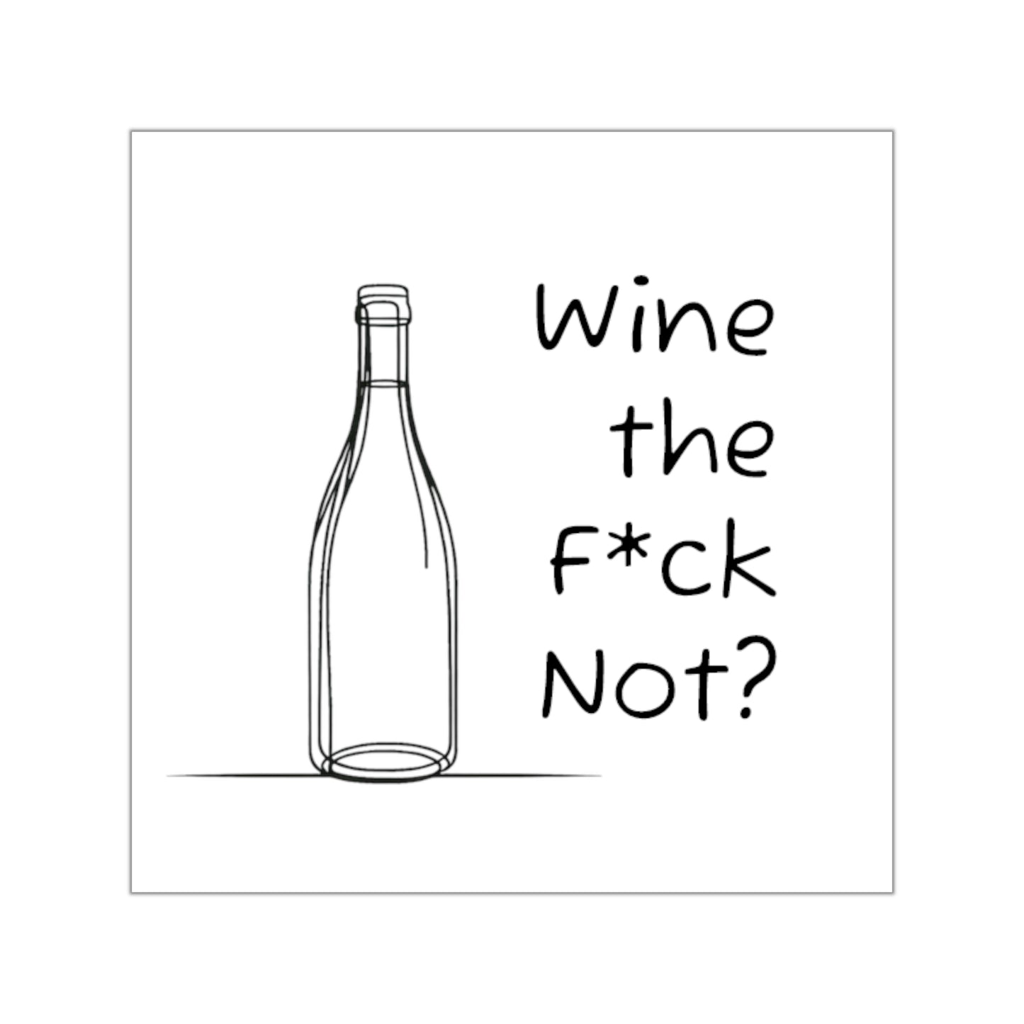 Wine the F*ck Not? Vinyl Sticker