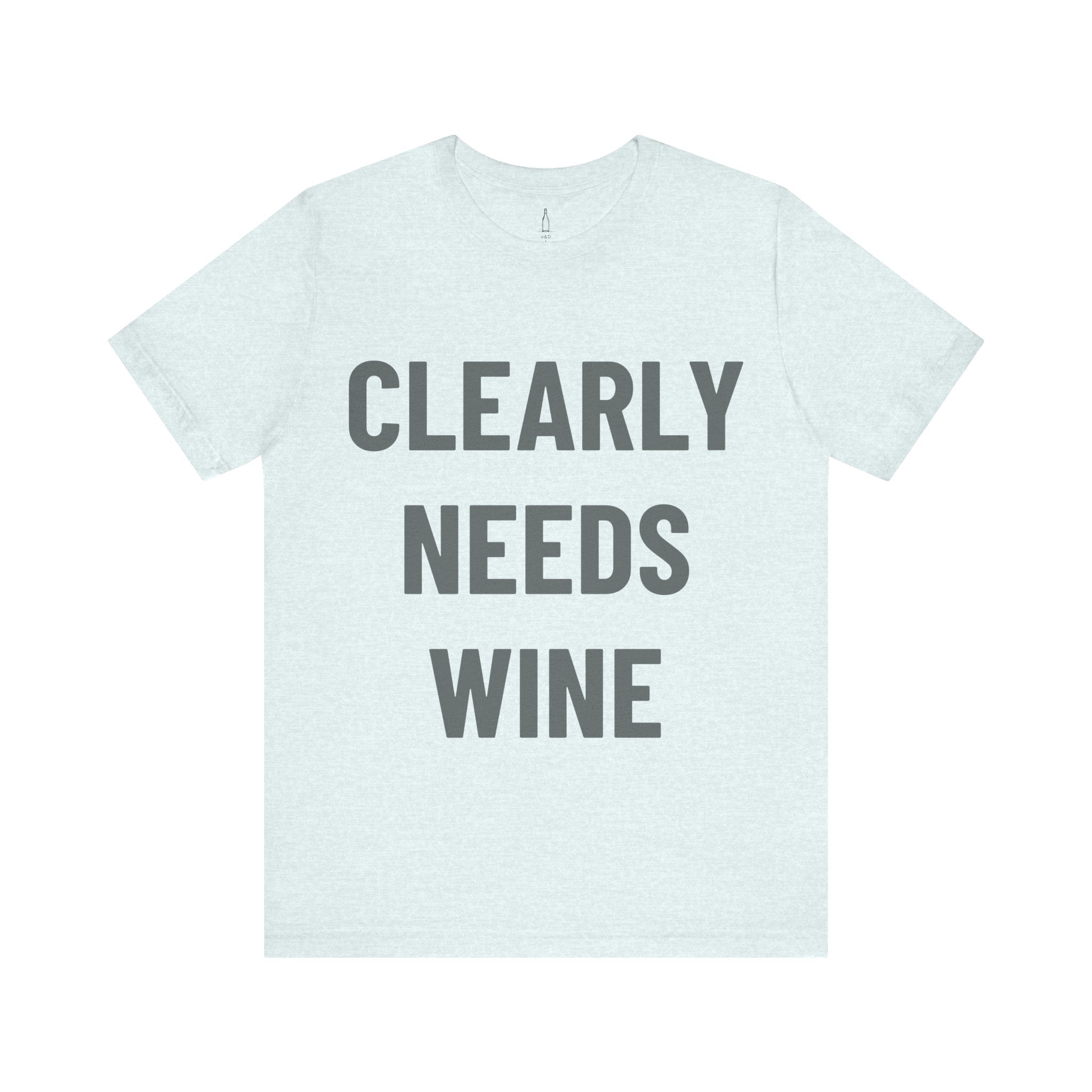 'Clearly Needs Wine' - Jersey Short Sleeve Tee