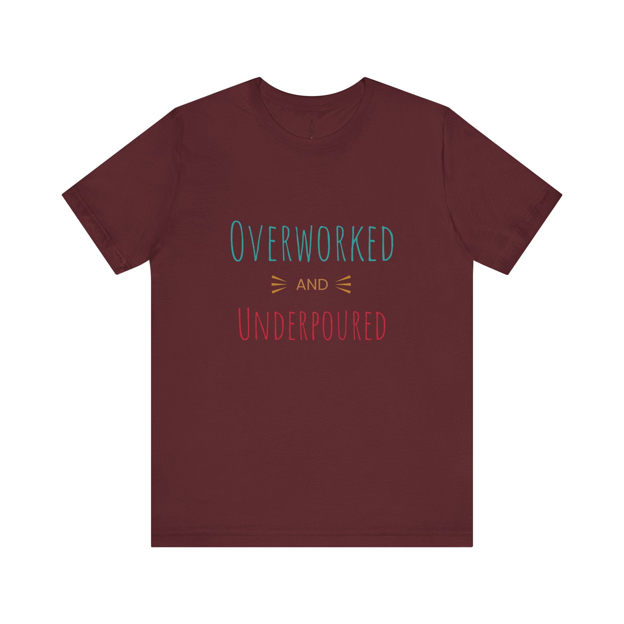 'Overworked And Underpoured' - Jersey Short Sleeve Tee