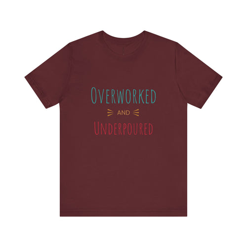 'Overworked And Underpoured' - Jersey Short Sleeve Tee