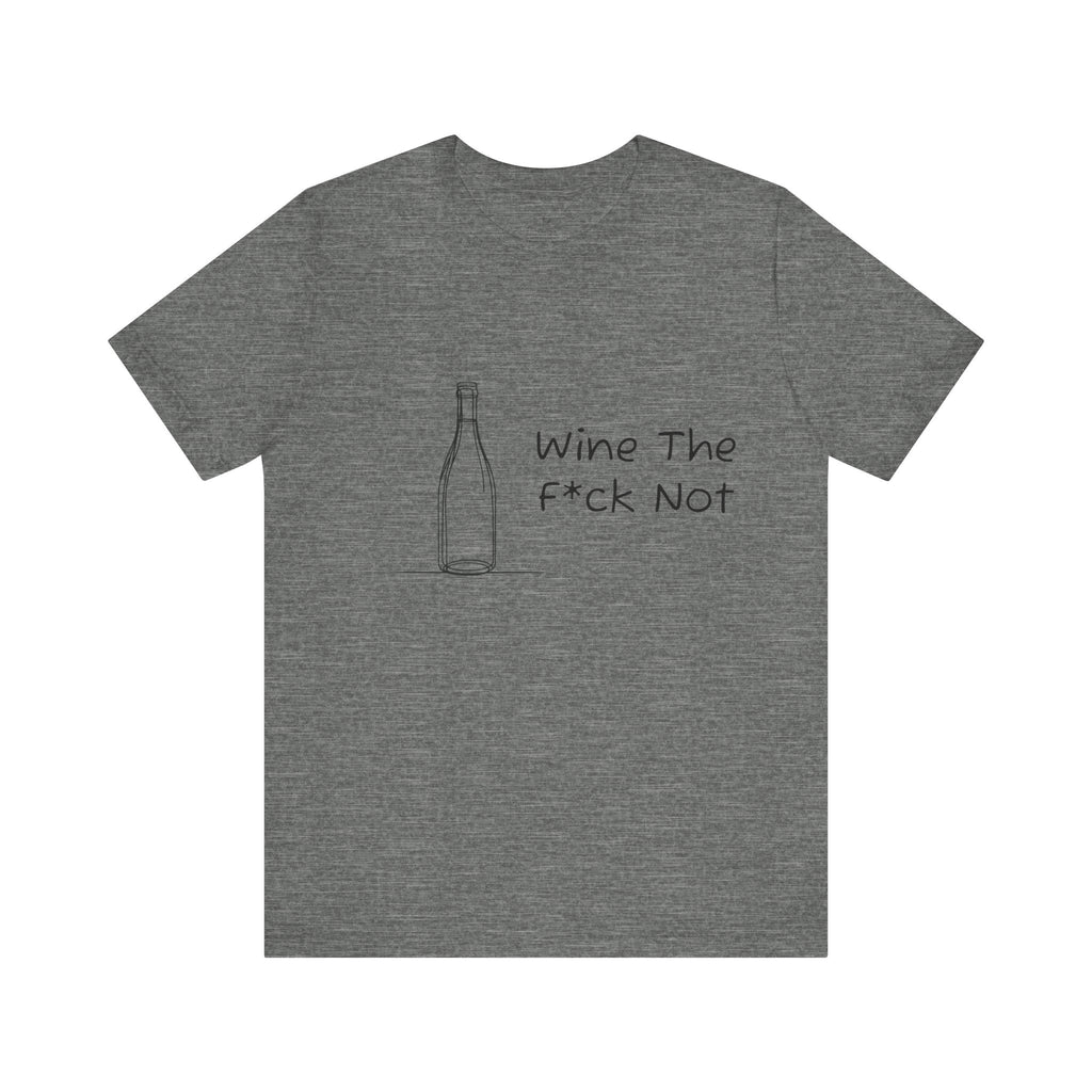 Wine The F*ck Not Jersey Short Sleeve Tee