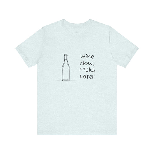 Wine Now, F*cks Later Jersey Short Sleeve Tee