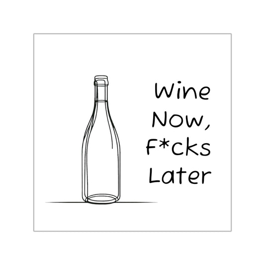 Wine Now, F*cks Later Vinyl Sticker