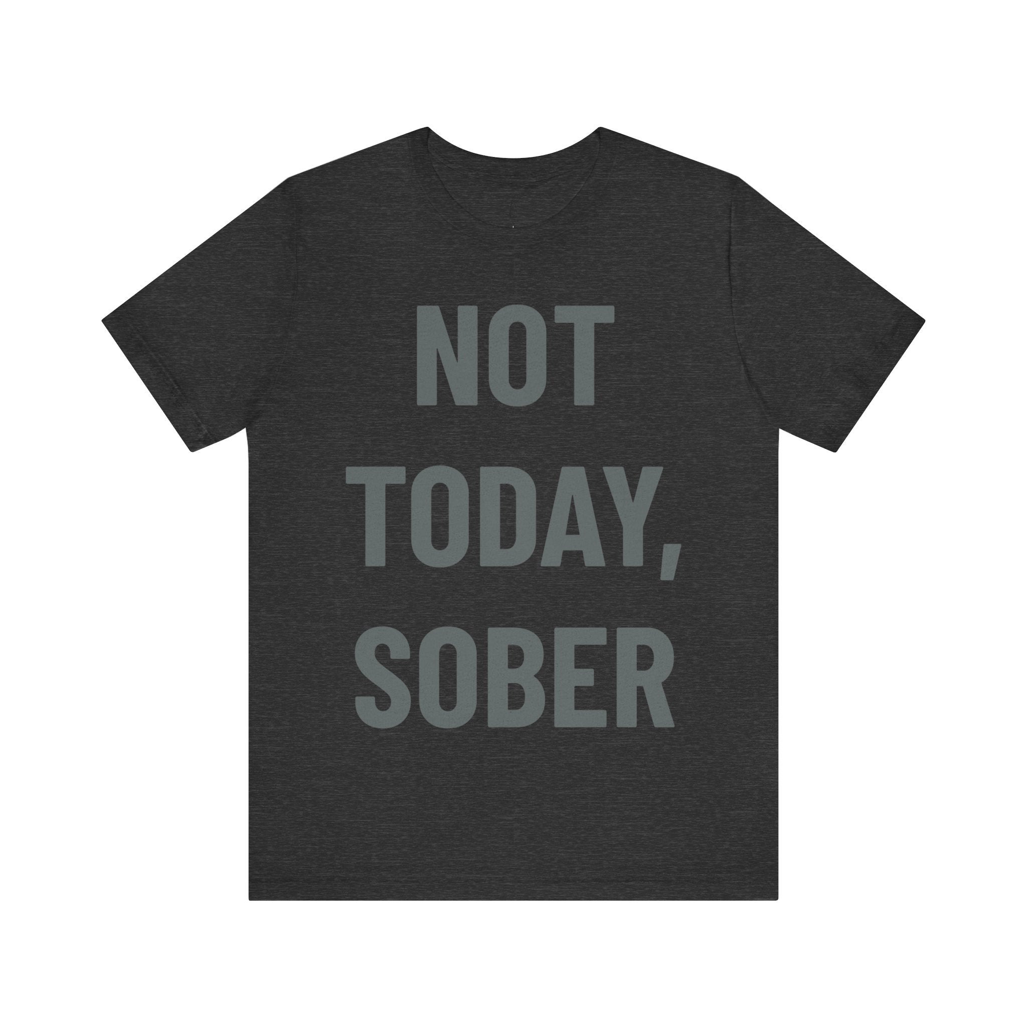 'Not Today, Sober' - Jersey Short Sleeve Tee