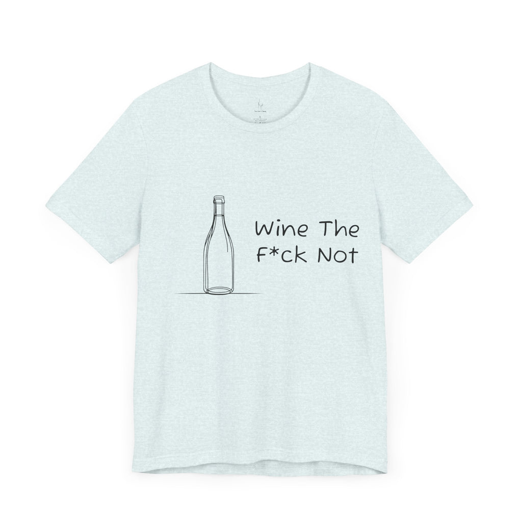 Wine The F*ck Not Jersey Short Sleeve Tee