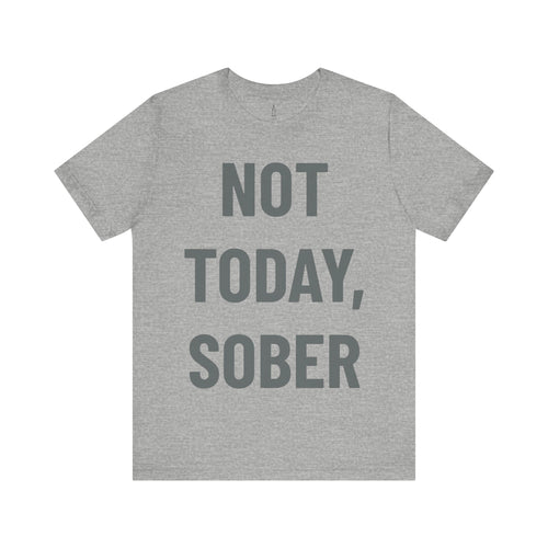 'Not Today, Sober' - Jersey Short Sleeve Tee