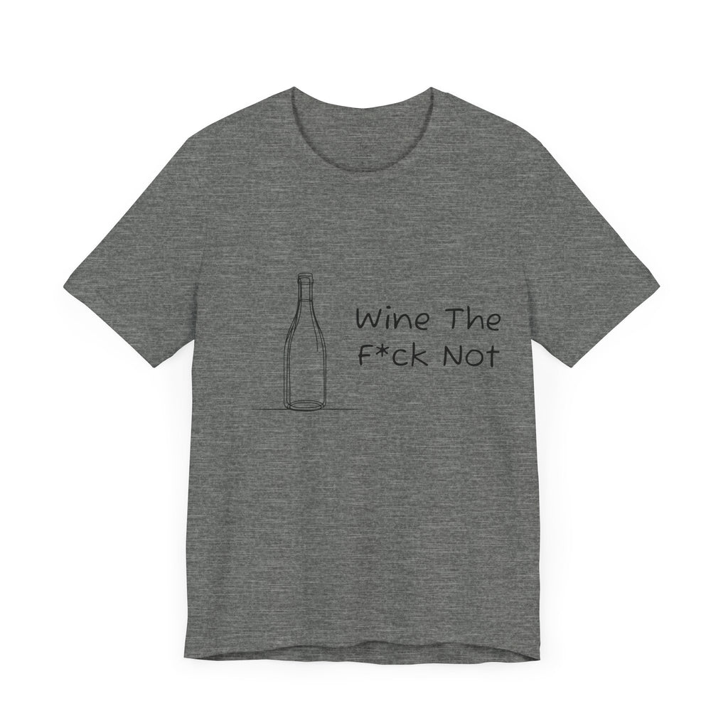 Wine The F*ck Not Jersey Short Sleeve Tee