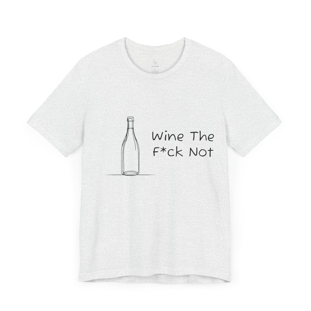 Wine The F*ck Not Jersey Short Sleeve Tee