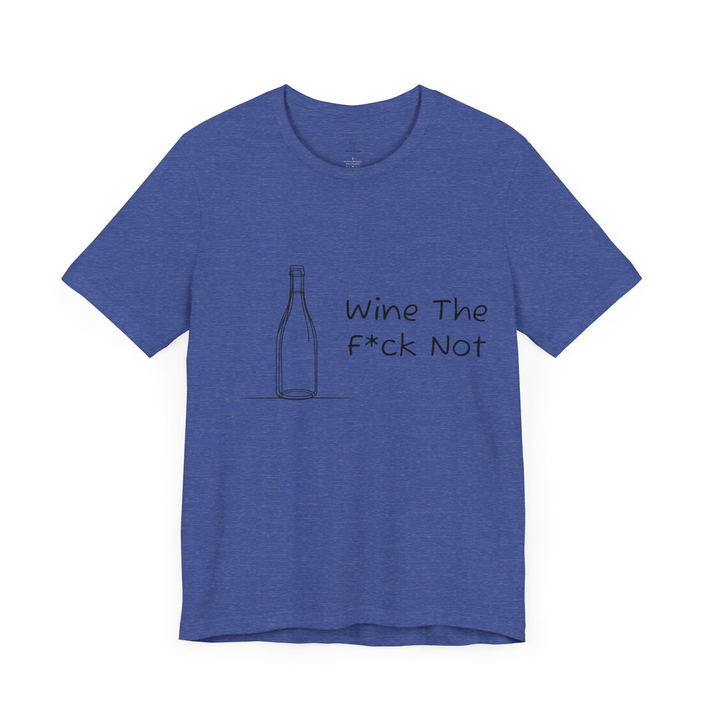 Wine The F*ck Not Jersey Short Sleeve Tee
