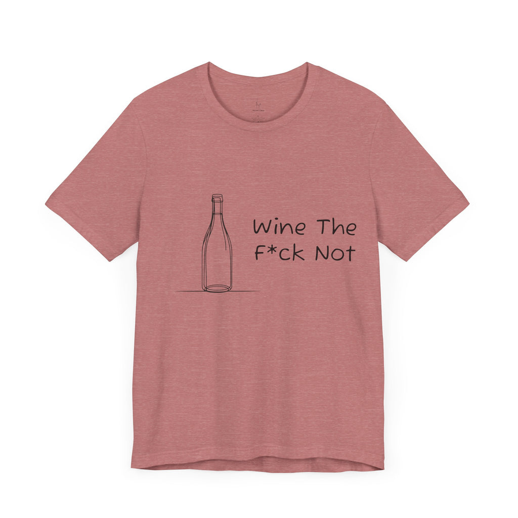 Wine The F*ck Not Jersey Short Sleeve Tee
