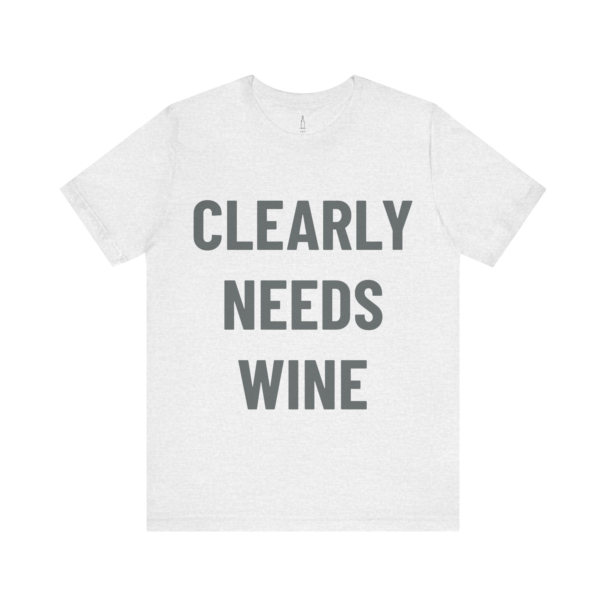 'Clearly Needs Wine' - Jersey Short Sleeve Tee