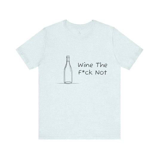 Wine The F*ck Not Jersey Short Sleeve Tee